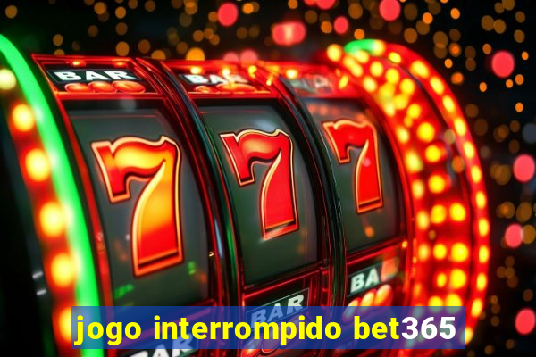 jogo interrompido bet365